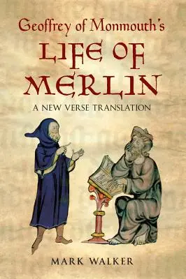 La vida de Merlín de Geoffrey de Monmouth: Una nueva traducción en verso - Geoffrey of Monmouth's Life of Merlin: A New Verse Translation