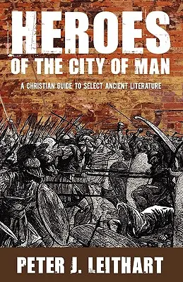 Héroes de la ciudad del hombre: Guía cristiana de la literatura antigua - Heroes of the City of Man: A Christian Guide to Select Ancient Literature