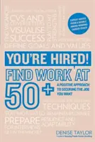 ¡Estás contratado! Encontrar trabajo a partir de los 50 - Un enfoque positivo para conseguir el empleo que desea - You're Hired! Find Work at 50+ - A Positive Approach to Securing the Job You Want