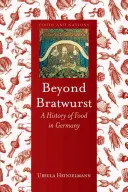 Más allá de la Bratwurst: Historia de la alimentación en Alemania - Beyond Bratwurst: A History of Food in Germany