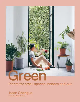 Verde: Plantas para espacios pequeños, interiores y exteriores - Green: Plants for Small Spaces, Indoors and Out