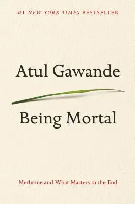 Ser mortal: La medicina y lo que importa al final - Being Mortal: Medicine and What Matters in the End