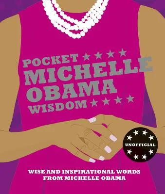 Sabiduría de bolsillo de Michelle Obama: Sabias e inspiradoras palabras de Michelle Obama - Pocket Michelle Obama Wisdom: Wise and Inspirational Words from Michelle Obama