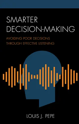 Toma de decisiones más inteligente: Evitar las malas decisiones mediante la escucha eficaz - Smarter Decision-Making: Avoiding Poor Decisions through Effective Listening