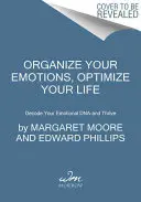 Organiza tus emociones, optimiza tu vida: Descifra Tu ADN Emocional Y Prospera - Organize Your Emotions, Optimize Your Life: Decode Your Emotional Dna-And Thrive