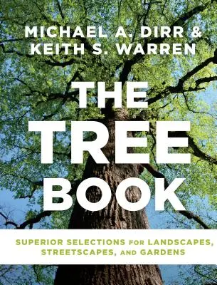 El libro de los árboles: Selecciones superiores para paisajes, paisajes urbanos y jardines - The Tree Book: Superior Selections for Landscapes, Streetscapes, and Gardens