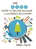 Guía infantil de Denver, Boulder y la estación de esquí de Colorado - The Kid's Guide to Denver, Boulder & Colorado's Ski Country