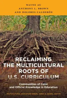 Reclamando las raíces multiculturales del currículo estadounidense: Las comunidades de color y el conocimiento oficial en la educación - Reclaiming the Multicultural Roots of U.S. Curriculum: Communities of Color and Official Knowledge in Education