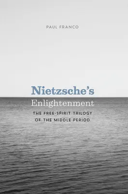 La Ilustración de Nietzsche: La Trilogía del Espíritu Libre del Período Medio - Nietzsche's Enlightenment: The Free-Spirit Trilogy of the Middle Period