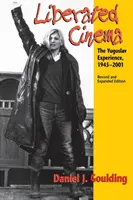 Cine liberado: la experiencia yugoslava, 1945-2001 - Liberated Cinema: The Yugoslav Experience, 1945-2001