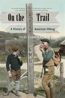 En el sendero: Historia del senderismo en Estados Unidos - On the Trail: A History of American Hiking