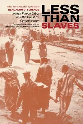 Menos que esclavos: El trabajo forzado judío y la búsqueda de compensación - Less Than Slaves: Jewish Forced Labor and the Quest for Compensation