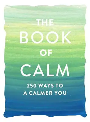 El libro de la calma: 250 maneras de estar más tranquilo - The Book of Calm: 250 Ways to a Calmer You