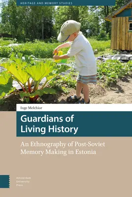 Guardians of Living History: Una etnografía de la memoria postsoviética en Estonia - Guardians of Living History: An Ethnography of Post-Soviet Memory Making in Estonia