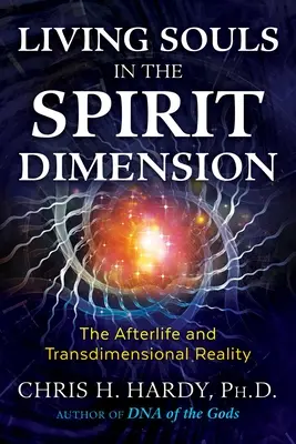 Almas vivas en la dimensión espiritual El más allá y la realidad transdimensional - Living Souls in the Spirit Dimension: The Afterlife and Transdimensional Reality