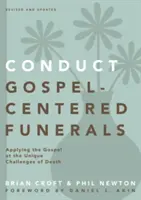 Celebrar funerales centrados en el Evangelio: Aplicando el Evangelio a los Desafíos Únicos de la Muerte - Conduct Gospel-Centered Funerals: Applying the Gospel at the Unique Challenges of Death