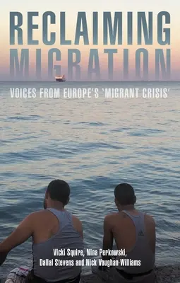 Reclamando la migración: Voces de la «crisis migratoria» europea - Reclaiming Migration: Voices from Europe's 'Migrant Crisis'
