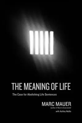 El sentido de la vida: El caso de la abolición de la cadena perpetua - The Meaning of Life: The Case for Abolishing Life Sentences