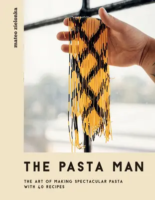 El hombre de la pasta: El arte de hacer pasta espectacular - Con 40 recetas - The Pasta Man: The Art of Making Spectacular Pasta - With 40 Recipes