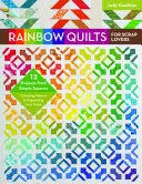 Rainbow Quilts for Scrap Lovers: 12 proyectos a partir de cuadrados sencillos - Cómo elegir telas y organizar tus reservas - Rainbow Quilts for Scrap Lovers: 12 Projects from Simple Squares - Choosing Fabrics & Organizing Your Stash