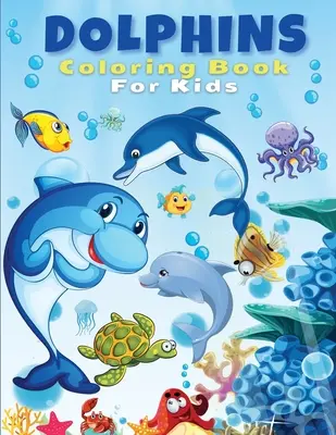 Delfines libro para colorear para niños: Lindo y divertido delfín páginas para colorear para niños, niños y niñas, edades 4-8, 5-7, 8-12. Hermoso libro de actividades para niños y - Dolphins Coloring Book For Kids: Cute And Fun Dolphin Coloring Pages For Kids, Boys & Girls, Ages 4-8, 5-7, 8-12. Beautiful Activity Book For Kids And