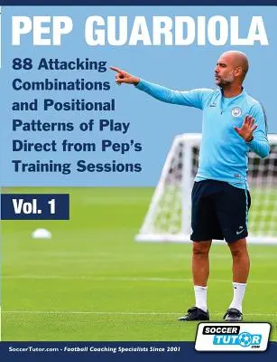 Pep Guardiola - 88 Combinaciones de Ataque y Patrones Posicionales de Juego Directos de las Sesiones de Entrenamiento de Pep - Pep Guardiola - 88 Attacking Combinations and Positional Patterns of Play Direct from Pep's Training Sessions