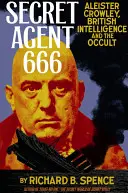 Agente secreto 666: Aleister Crowley, la inteligencia británica y el ocultismo - Secret Agent 666: Aleister Crowley, British Intelligence and the Occult