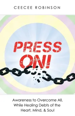 ¡Press On! Conciencia para superarlo todo, mientras se curan las deudas del corazón, la mente y el alma - Press On!: Awareness to Overcome All, While Healing Debts of the Heart, Mind, & Soul