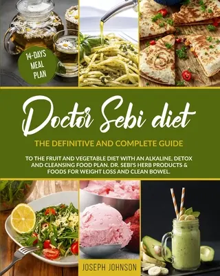 La Dieta del Doctor Sebi: La Guía Definitiva y Completa de la Dieta de Frutas y Verduras con un Plan de Alimentación Alcalina, Desintoxicante y Depurativa. DR. - Doctor Sebi Diet: The Definitive and Complete Guide to the Fruit and Vegetable Diet With an Alkaline, Detox and Cleansing Food Plan. DR.