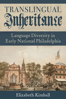 Herencia translingüística: La diversidad lingüística en la temprana Filadelfia nacional - Translingual Inheritance: Language Diversity in Early National Philadelphia