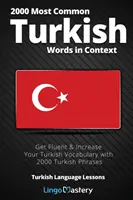 Las 2000 palabras turcas más comunes en su contexto: Consiga fluidez y aumente su vocabulario turco con 2000 frases turcas - 2000 Most Common Turkish Words in Context: Get Fluent & Increase Your Turkish Vocabulary with 2000 Turkish Phrases