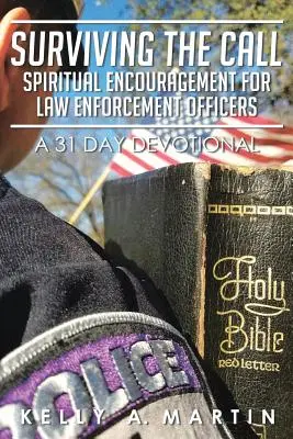 Sobrevivir a la llamada: Aliento espiritual para los agentes del orden: Un devocional de 31 días - Surviving the Call: Spiritual Encouragement for Law Enforcement Officers: A 31 Day Devotional