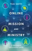 Misión y ministerio en línea: Una guía teológica y práctica - Online Mission and Ministry: A Theological and Practical Guide