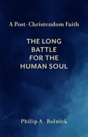 Una fe postcristiana: La larga batalla por el alma humana - A Post-Christendom Faith: The Long Battle for the Human Soul