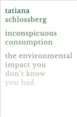 Consumo inconspicuo: El impacto medioambiental que no sabes que tienes - Inconspicuous Consumption: The Environmental Impact You Don't Know You Have