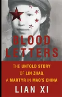 Cartas de sangre: La historia no contada de Lin Zhao, mártir en la China de Mao - Blood Letters: The Untold Story of Lin Zhao, a Martyr in Mao's China