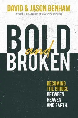 Atreverse y quebrarse: convertirse en el puente entre el cielo y la tierra - Bold and Broken - Becoming the Bridge Between Heaven and Earth