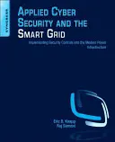 Ciberseguridad aplicada y red eléctrica inteligente: Implementación de controles de seguridad en la infraestructura eléctrica moderna - Applied Cyber Security and the Smart Grid: Implementing Security Controls Into the Modern Power Infrastructure