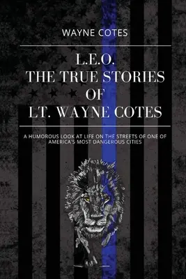 L.E.O: Las verdaderas historias del teniente coronel Wayne Cotes - L.E.O.: The True Stories of LT Wayne Cotes