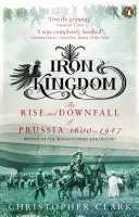 El Reino de Hierro - Auge y declive de Prusia, 1600-1947 - Iron Kingdom - The Rise and Downfall of Prussia, 1600-1947