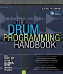 The Drum Programming Handbook: La guía completa para crear grandes pistas rítmicas: Con recursos en línea - The Drum Programming Handbook: The Complete Guide to Creating Great Rhythm Tracks: With Online Resource