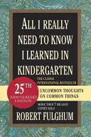 Todo lo que necesito saber lo aprendí en el jardín de infancia: Pensamientos poco comunes sobre cosas comunes - All I Really Need to Know I Learned in Kindergarten: Uncommon Thoughts on Common Things