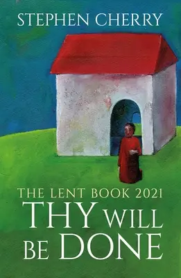 Hágase tu voluntad: El libro de Cuaresma 2021 - Thy Will Be Done: The 2021 Lent Book