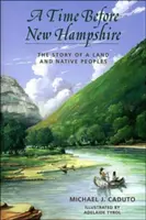 Un tiempo antes de New Hampshire: La historia de una tierra y unos pueblos nativos - A Time Before New Hampshire: The Story of a Land and Native Peoples