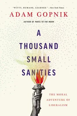 Mil pequeñas corduras: La aventura moral del liberalismo - A Thousand Small Sanities: The Moral Adventure of Liberalism