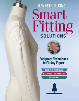 Smart Fitting Solutions, de Kenneth D. King: Técnicas infalibles para adaptarse a cualquier figura - Kenneth D. King's Smart Fitting Solutions: Foolproof Techniques to Fit Any Figure