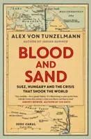 Sangre y arena: Suez, Hungría y la crisis que sacudió el mundo - Blood and Sand - Suez, Hungary and the Crisis That Shook the World