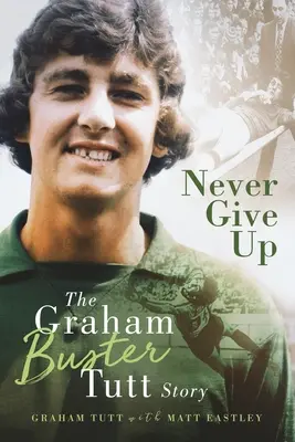 Nunca te rindas - La historia de Graham «Buster» Tutt - Never Give Up - The Graham 'Buster' Tutt Story