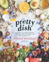 El plato bonito: Más de 150 Recetas Cotidianas y 50 Dietas de Belleza para Nutrir tu Cuerpo por Dentro y por Fuera: Un libro de cocina - The Pretty Dish: More Than 150 Everyday Recipes and 50 Beauty Diys to Nourish Your Body Inside and Out: A Cookbook