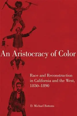 Una aristocracia de color, 5: Raza y reconstrucción en California y el Oeste, 1850-1890 - An Aristocracy of Color, 5: Race and Reconstruction in California and the West, 1850-1890